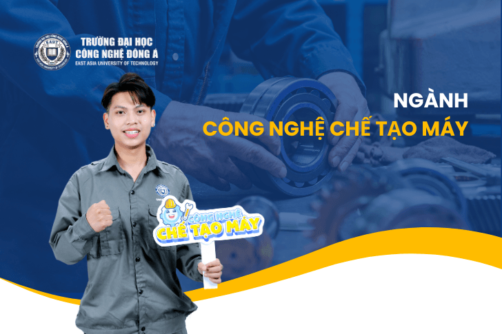 Đào tạo khác biệt ngành Chế tạo máy tại Đại học Công Nghệ Đông Á