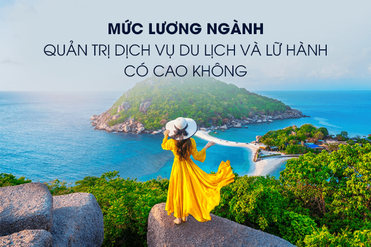 Mức lương của ngành Quản trị dịch vụ du lịch và lữ hành